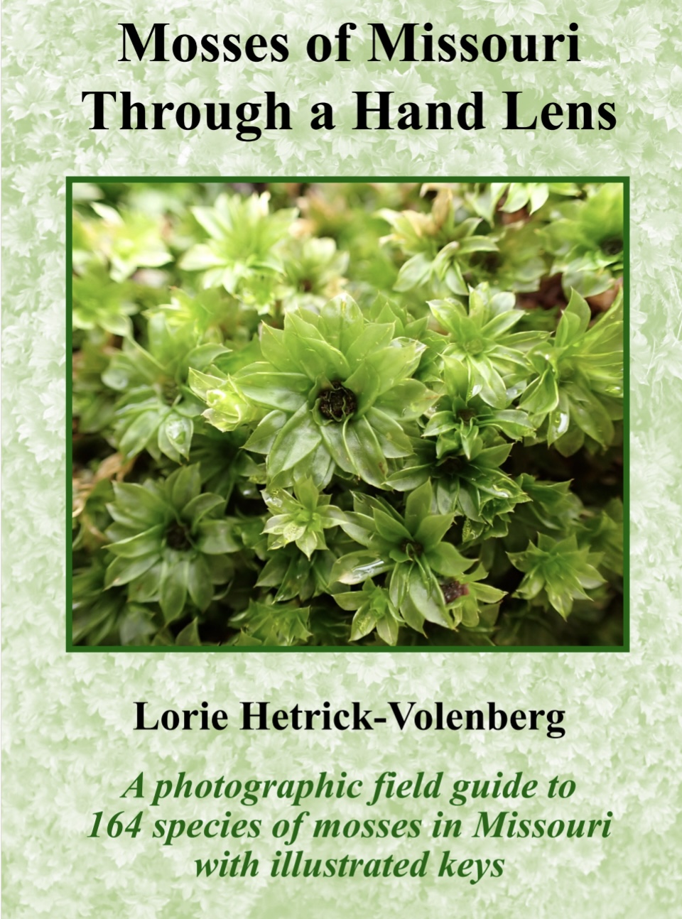 Mosses of Missouri Through a Hand Lens: a Moss Field&nbsp;Guide
